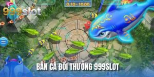 Bắn Cá Đổi Thưởng 999SLOT Nhận Về Vô Vàn Phần Quà Hấp Dẫn