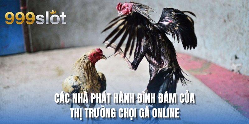 Các nhà phát hành đình đám của thị trường chọi gà online