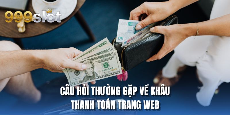 Câu hỏi thường gặp về khâu thanh toán trang web