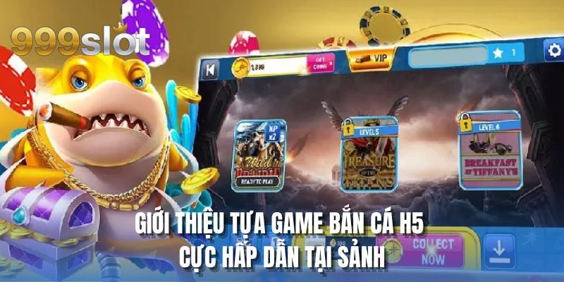 Giới thiệu tựa game bắn cá H5 cực hấp dẫn tại sảnh