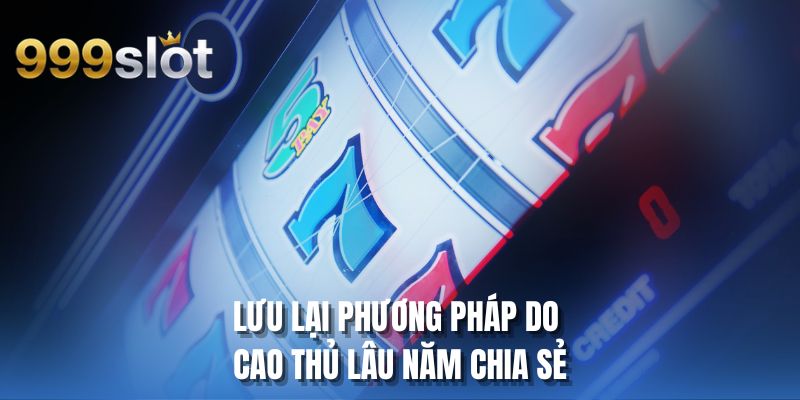 Lưu lại phương pháp do cao thủ lâu năm chia sẻ