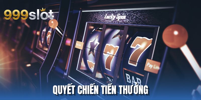 Quyết Chiến Tiền Thưởng - Nổ Hũ Khổng Lồ, Làm Giàu Đổi Đời