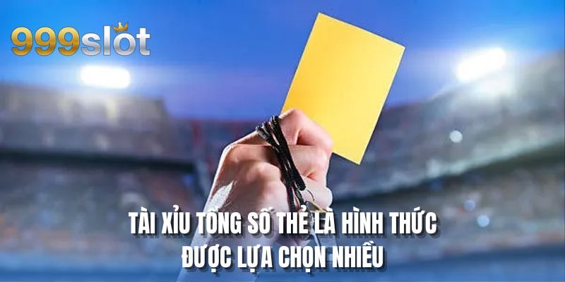 Tài xỉu tổng số thẻ là hình thức được lựa chọn nhiều
