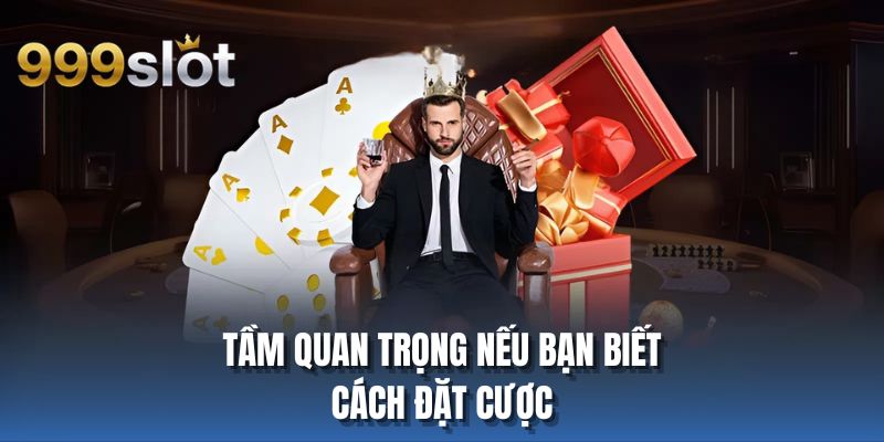Tầm quan trọng nếu bạn biết cách đặt cược
