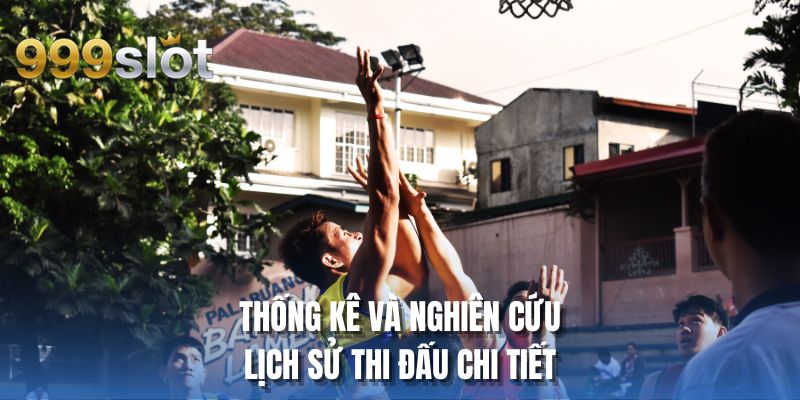 Thống kê và nghiên cứu lịch sử thi đấu chi tiết